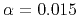 $ \alpha=0.015$