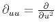 $ \partial_{uu}=\frac{\partial}{\partial u^2}$