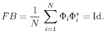 $\displaystyle FB=\displaystyle \frac{1}{N}\,\sum_{i=1}^N\Phi_i\Phi_i^{*}=\mathrm{Id}.$