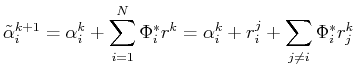 $\displaystyle \tilde{\alpha}_i^{k+1}=\alpha_i^k+\sum_{i=1}^N\Phi_i^{*} r^k=\alpha_i^k+r_i^j+\sum_{j\neq i}\Phi_i^{*} r_j^k$