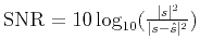 $ \mathrm{SNR}=10\log_{10}(\frac{\vert s\vert^2}{\vert s-\hat{s}\vert^2})$