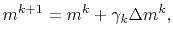 $\displaystyle m^{k+1}=m^k+\gamma_k \Delta m^k,$