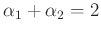 $\alpha_1 + \alpha_2 = 2$