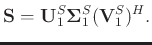$\displaystyle \mathbf{S}=\mathbf{U}_1^S\boldsymbol{\Sigma}_1^S(\mathbf{V}_1^S)^H.$