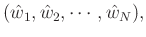 $\displaystyle (\hat{w}_1,\hat{w}_2,\cdots,\hat{w}_N),$