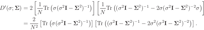 \begin{displaymath}\begin{split}
D'(\sigma;\boldsymbol{\Sigma})&= 2\left[\frac{1...
...athbf{I}-\boldsymbol{\Sigma}^2)^{-2}\right)\right].
\end{split}\end{displaymath}
