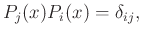 $\displaystyle P_j(x)P_i(x)=\delta_{ij},$