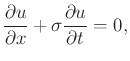 $\displaystyle \frac{\partial u}{\partial x} + \sigma \frac{\partial u}{\partial t} = 0,$