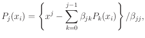 $\displaystyle P_j(x_i) = \left\{ x^j - \sum_{k=0}^{j-1}\beta_{jk}P_k(x_i) \right\}/\beta_{jj},$