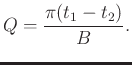 $\displaystyle Q=\frac{\pi(t_1-t_2)}{B}.$