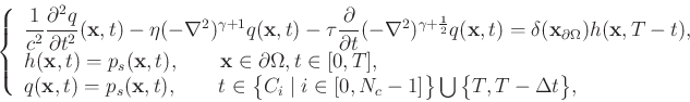 \begin{displaymath}\left\{
\begin{array}{lr}
\dfrac{1}{c^2}\dfrac{\partial^2q}{\...
...ig \} \bigcup \big \{T, T-\Delta t\big \}, &
\end{array}\right.\end{displaymath}